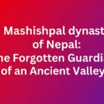 Mashishpal Dynasty of Nepal: The Forgotten Guardians of an Ancient Valley mashishpal dynasty of nepal